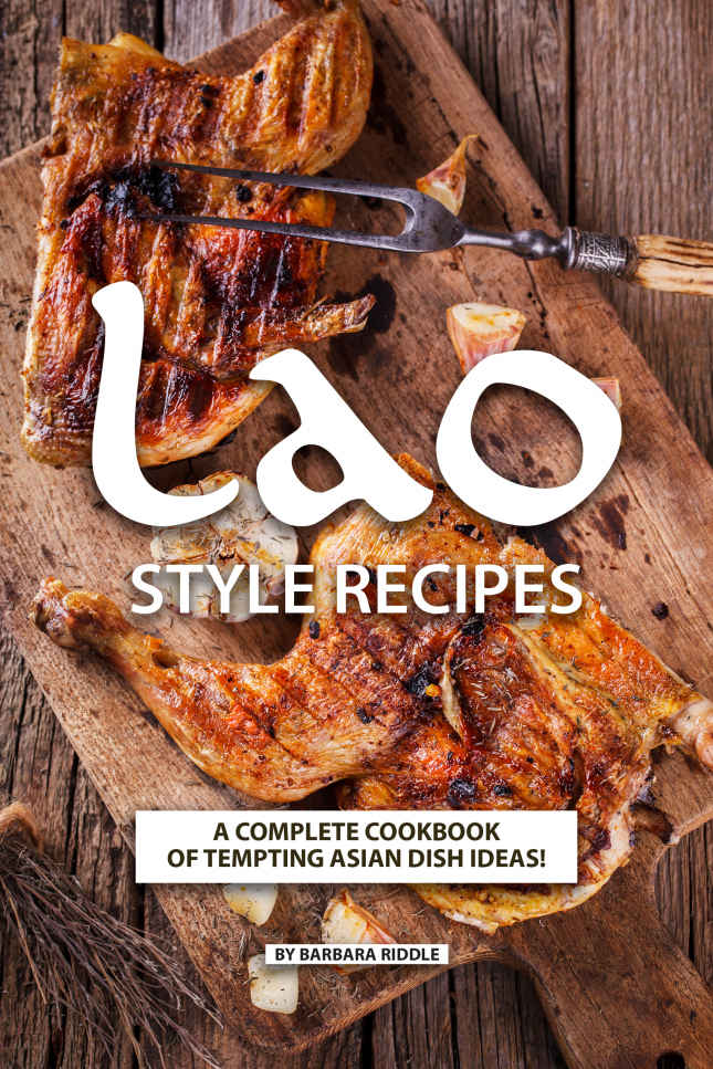 Lao Style Recipes A Complete Cookbook Of Tempting Asian Dish Ideas Barbara Riddle