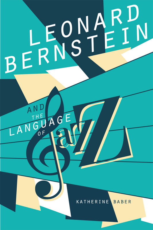 Leonard Bernstein And The Language Of Jazz Baber Katherine