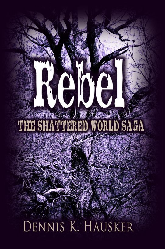 Rebel The Shattered World Saga Book 2 First Edition Dennis K Hausker
