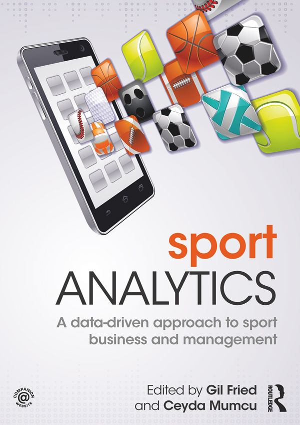 Sport Analytics A Datadriven Approach To Sport Business And Management Gil Fried And Ceyda Mumcu