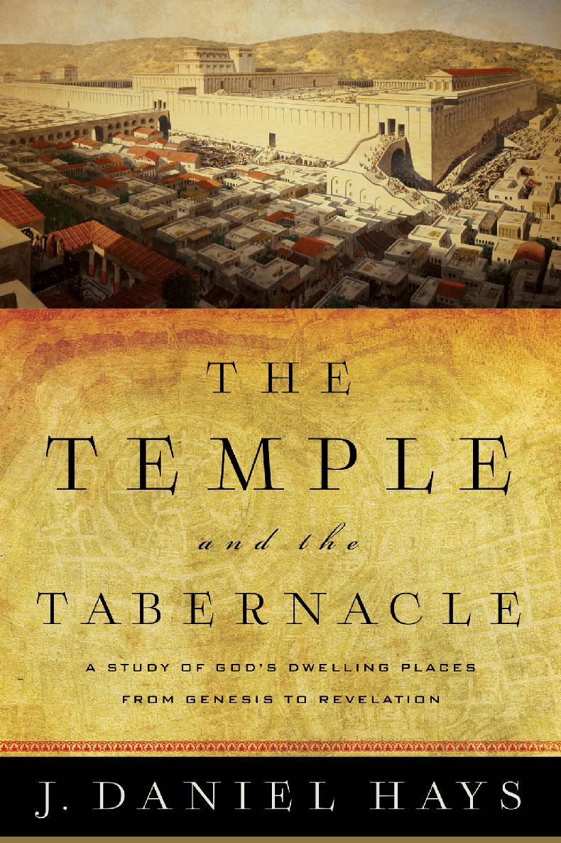 The Temple And The Tabernacle A Study Of Gods Dwelling Places From Genesis To Revelation Hays