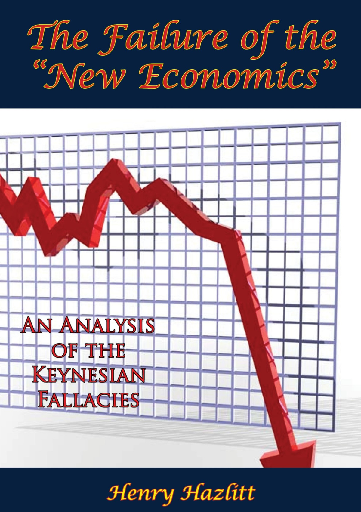 The Failure Of The New Economics Henry Hazlitt