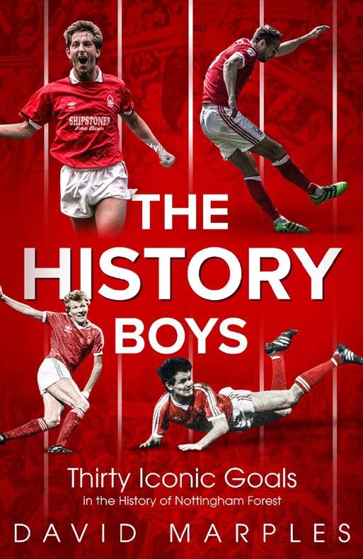 The History Boys Thirty Iconic Goals In The History Of Nottingham Forest David Marples