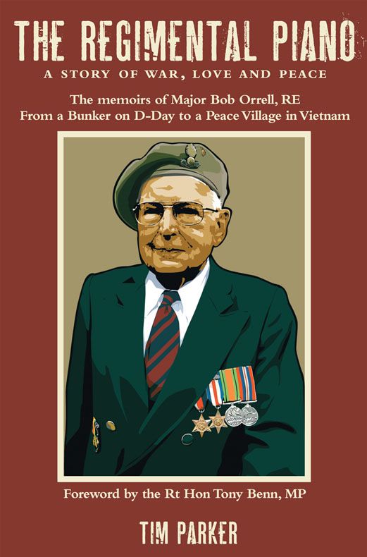 The Regimental Piano A Story Of War Love And Peace The Memoirs Of Major Bob Orrell Re Tim Parker
