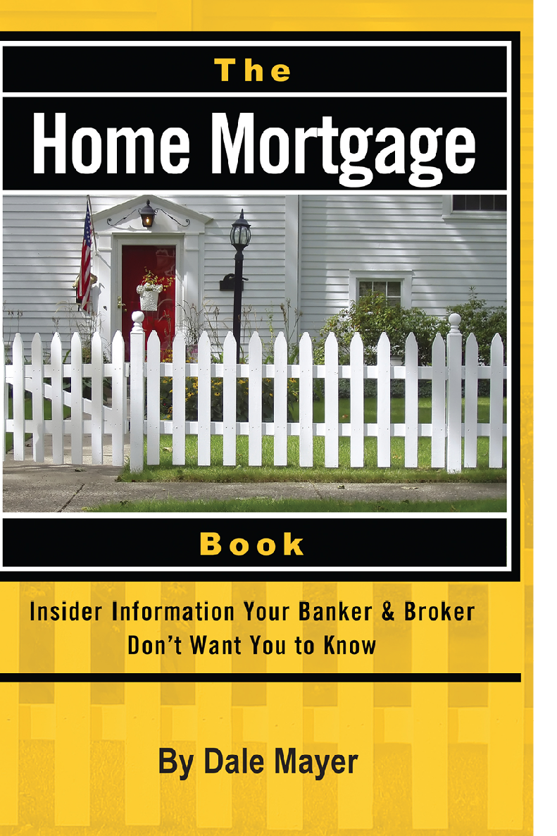 The Home Mortgage Book Insider Information Your Banker Broker Dont Want You To Know Dale Mayer