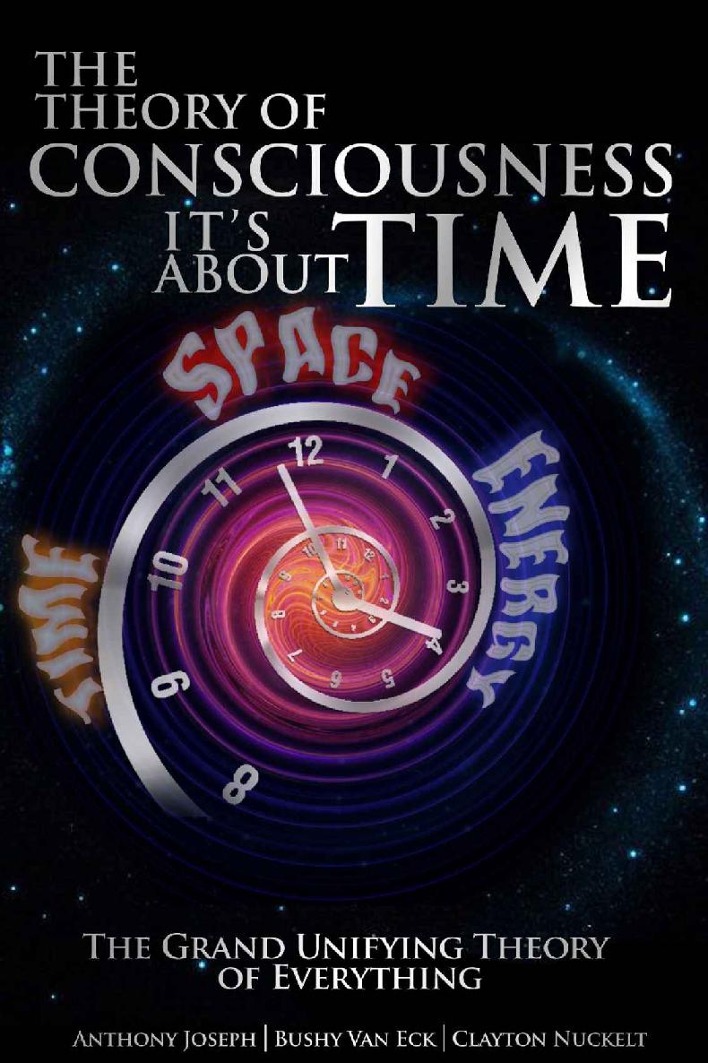 The Theory Of Consciousness Its About Time Bushy Van Eck Anthony Joseph Bushy Van Eck Clayton Nuckelt