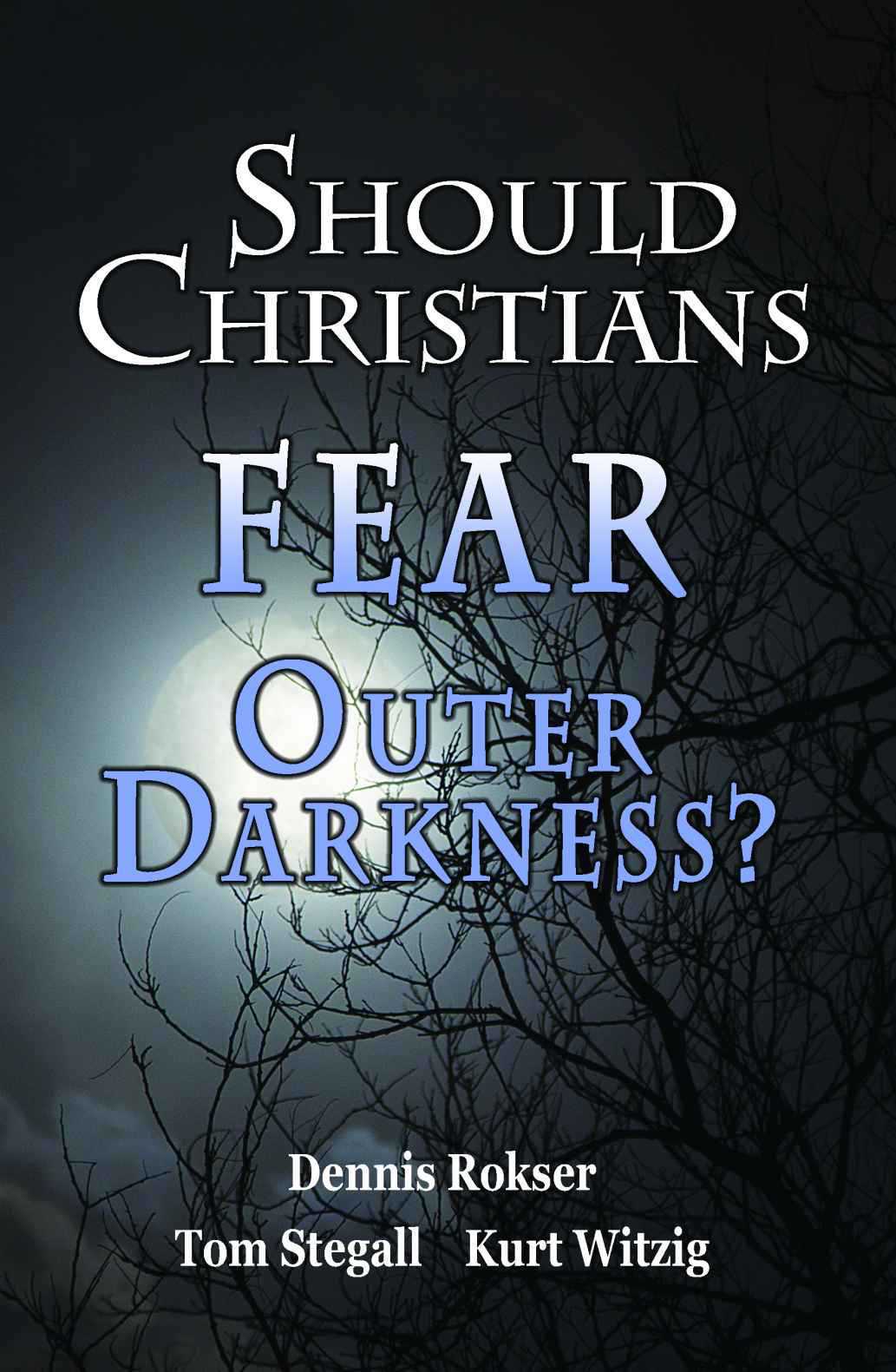 Should Christians Fear Outer Darkness Witzig Kurt Stegall
