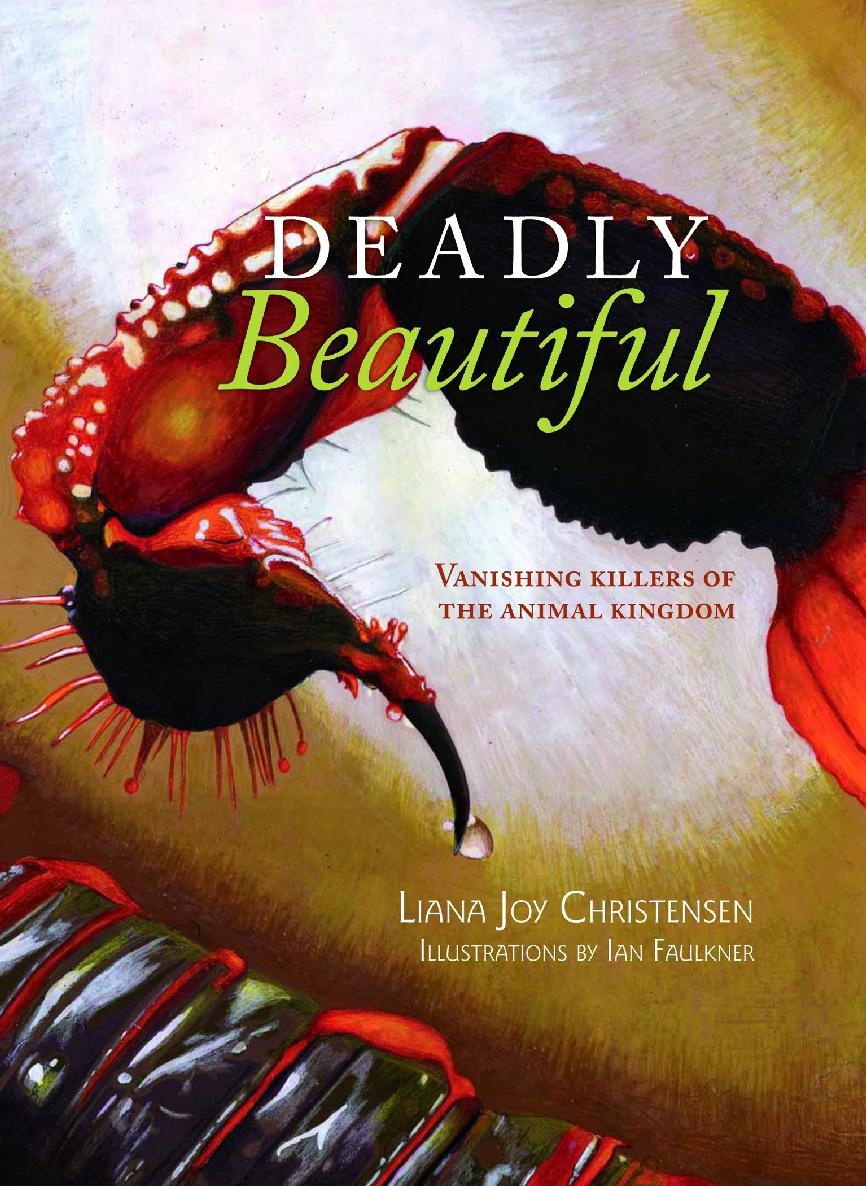 Deadly Beautiful Vanishing Killers Of The Animal Kindom Liana Joy Christensen