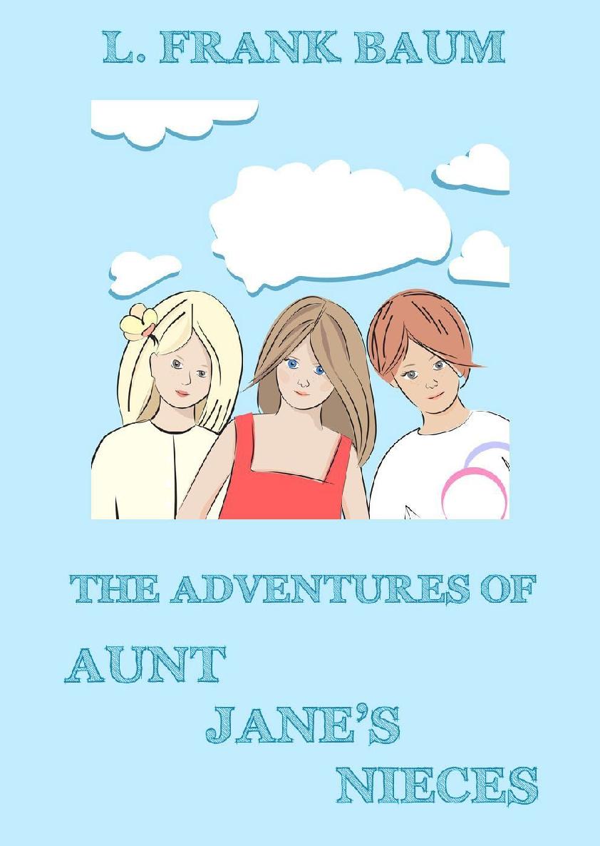The Adventures Of Aunt Janes Nieces L Frank Baum