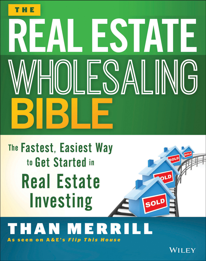 The Real Estate Wholesaling Bible The Fastest Easiest Way To Get Started In Real Estate Investing Than Merrill