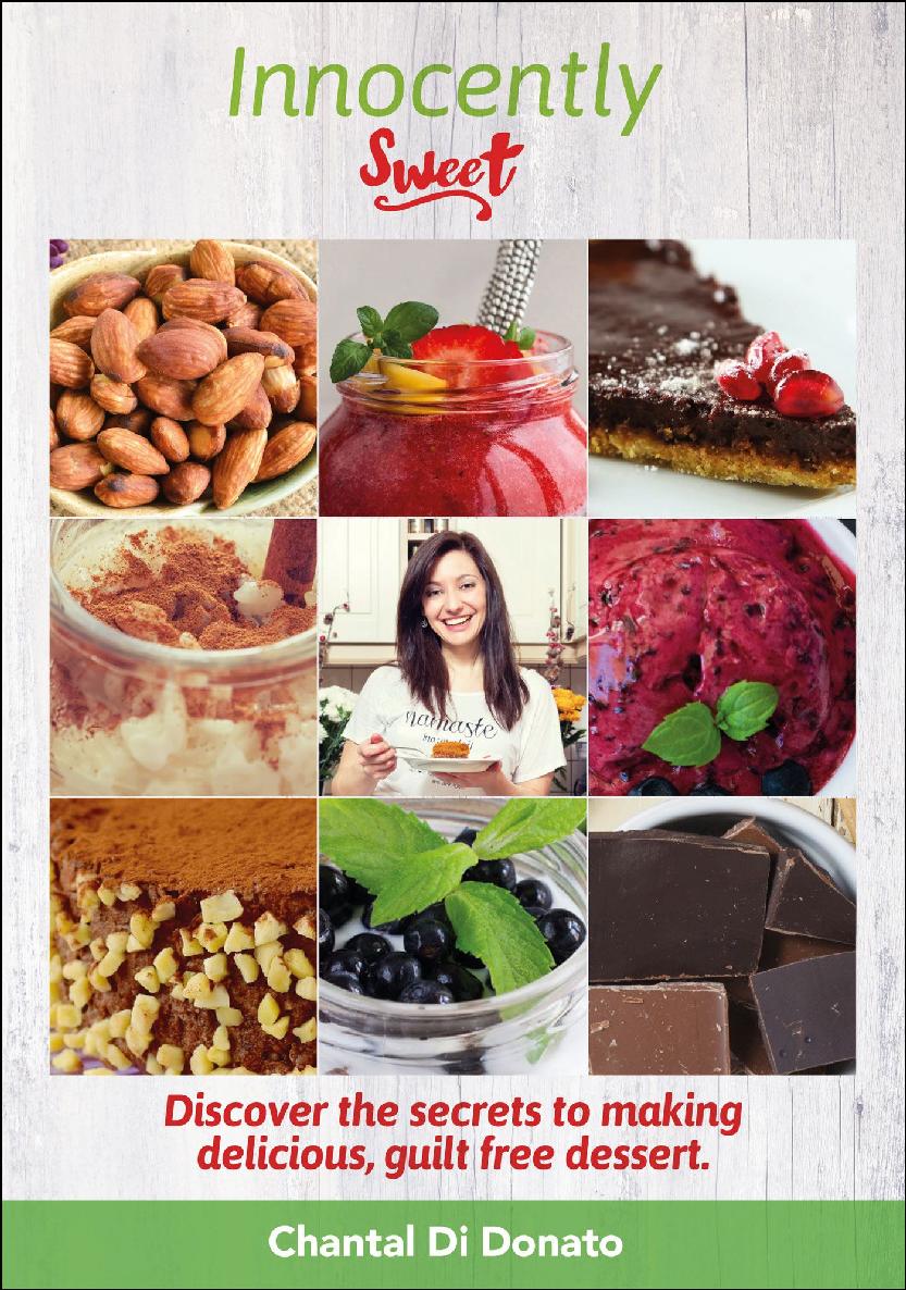 Innocently Sweet Discover The Secret To Making Delicious Guiltfree Desserts Chantal Di Donato