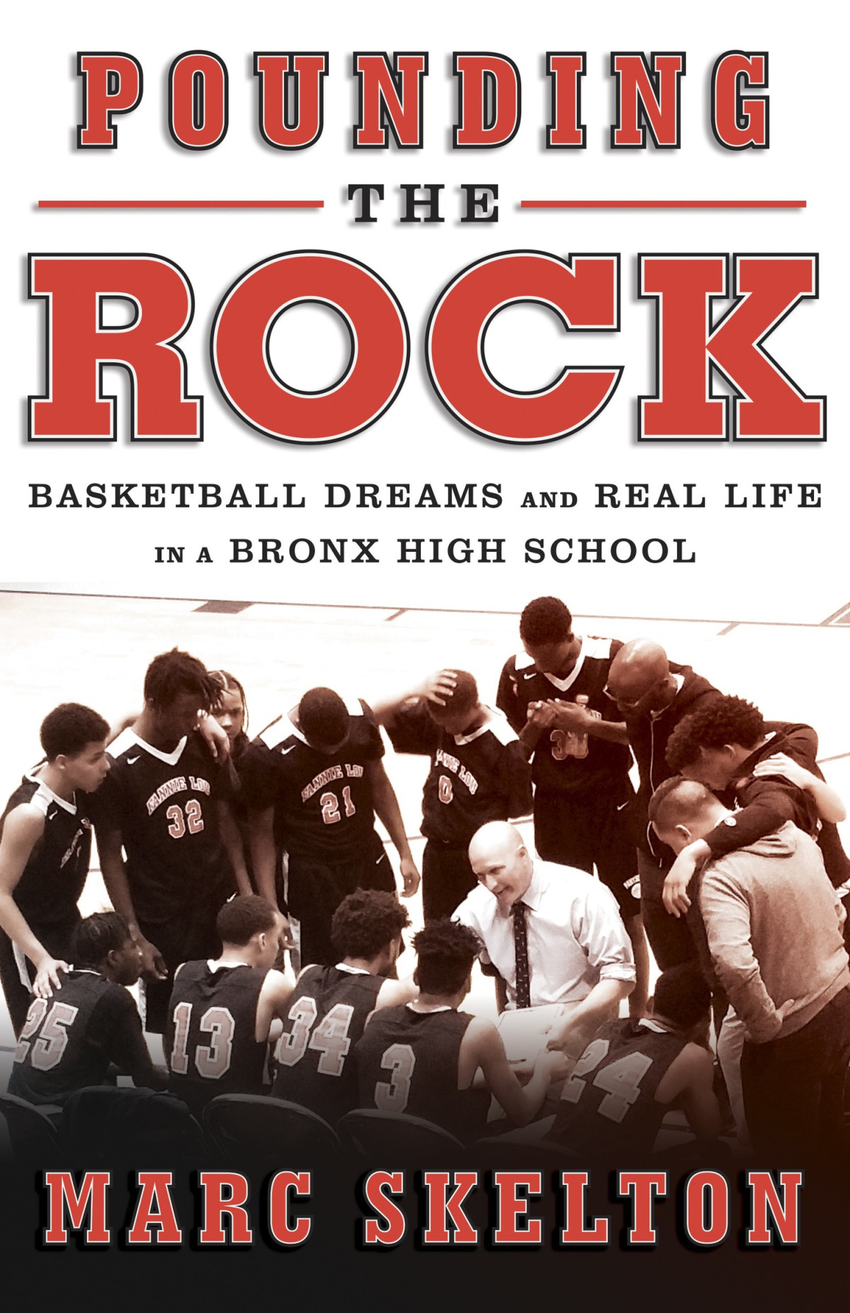 Pounding The Rock Basketball Dreams And Real Life In A Bronx High School Marc Skelton