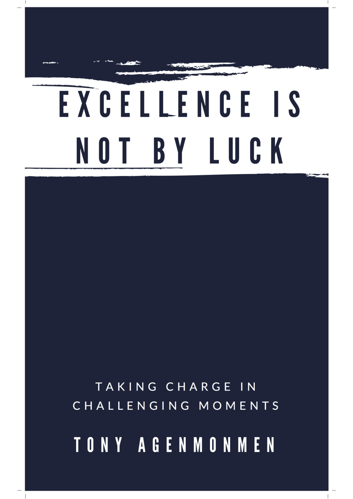 Excellence Is Not By Luck Taking Charge In Challenging Moments Agenmonmen