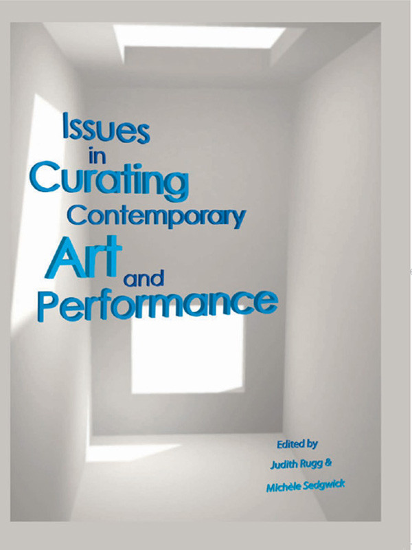Issues In Curating Contemporary Art And Performance Judith Rugg Michle Sedgwick