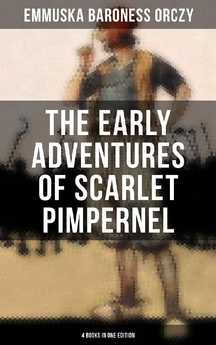 The Early Adventures Of Scarlet Pimpernel 4 Books In One Edition Emmuska Baroness Orczy