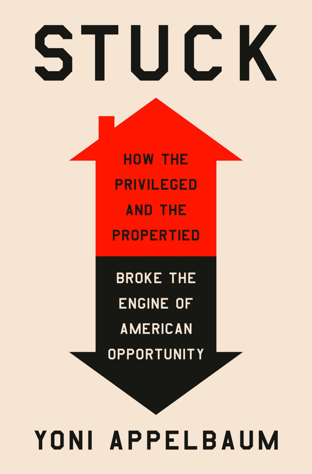 Stuck How The Privileged And The Propertied Broke The Engine Of American Opportunity 1st Edition Yoni Appelbaum