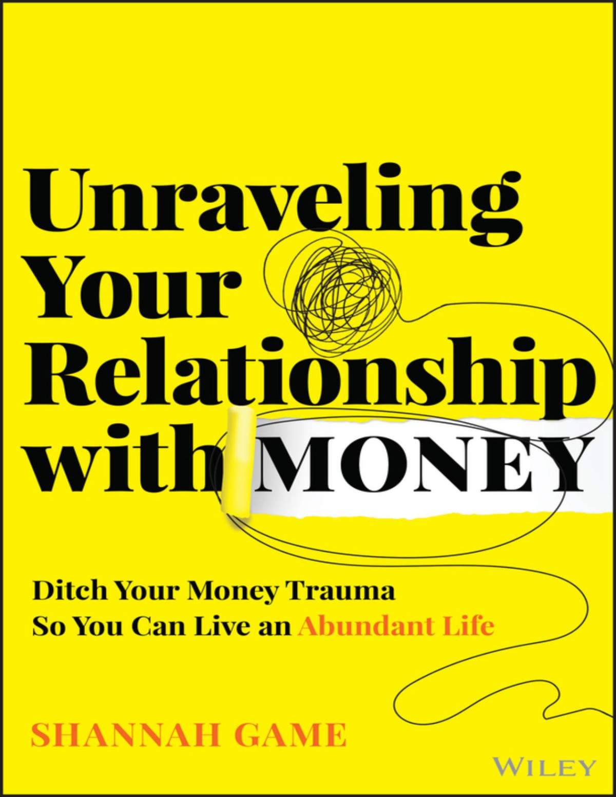 Unraveling Your Relationship With Money Discover And Ditch Your Money Trauma So You Can Live An Abundant Life Shannah Game