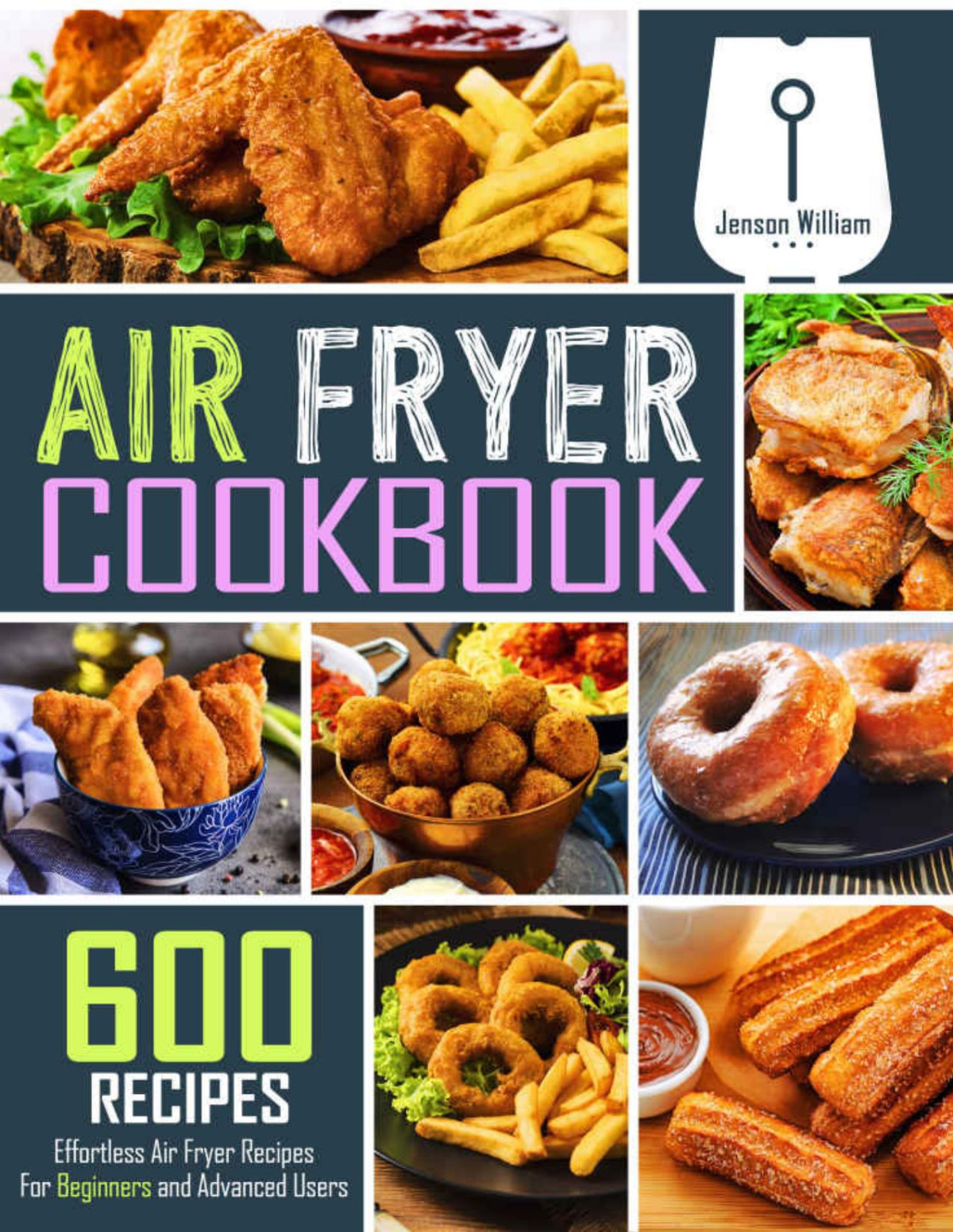 Air Fryer Cookbook 600 Effortless Air Fryer Recipes For Beginners And Advanced Users Jenson William