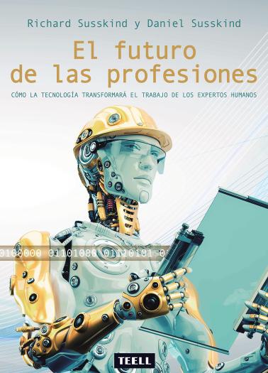 El Futuro De Las Profesiones Spanish Edition Richard Susskind Y Daniel Susskind
