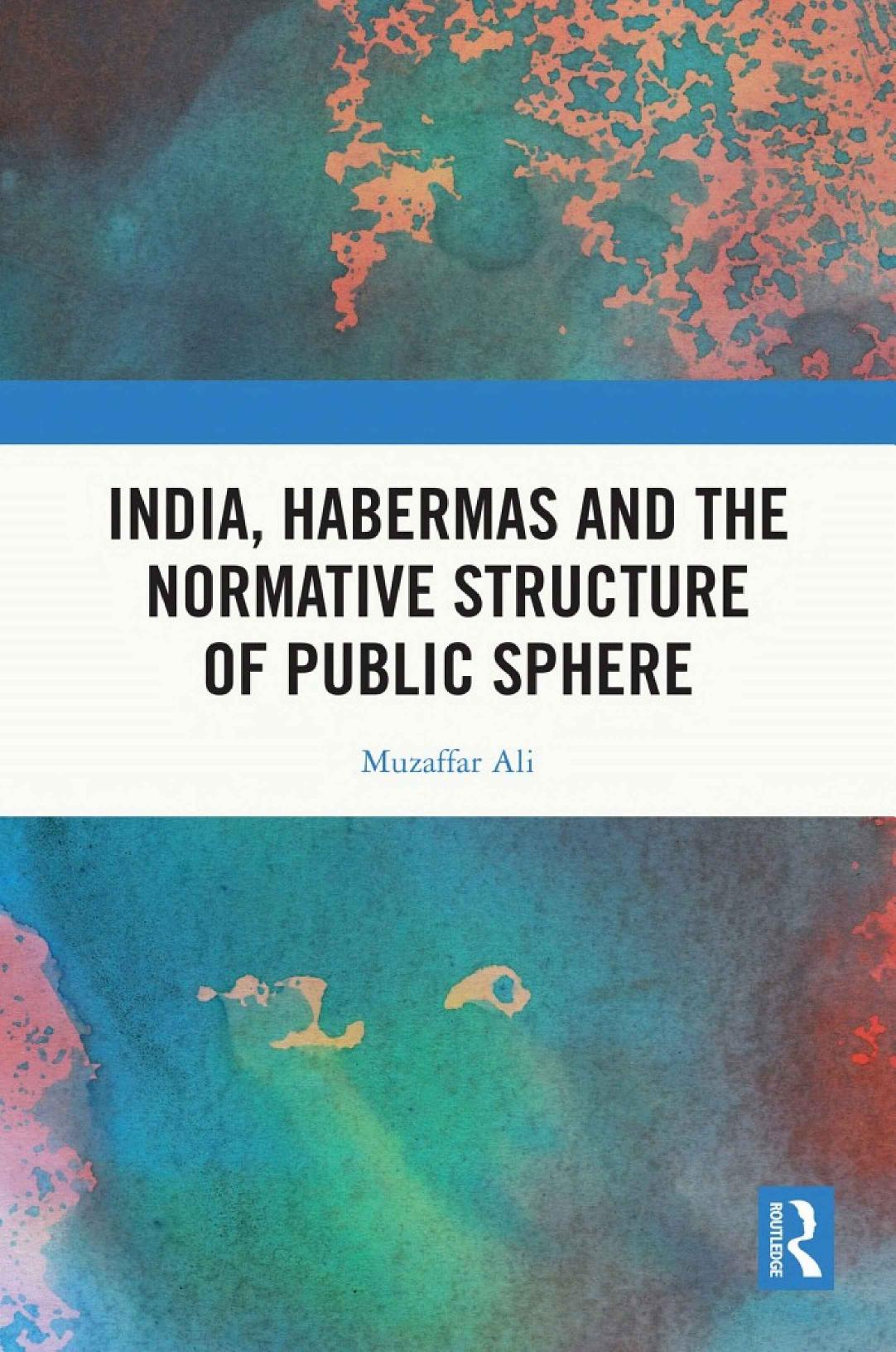 India Habermas The Normative Structure Of Public Sphere 1st Muzaffar Ali Malla
