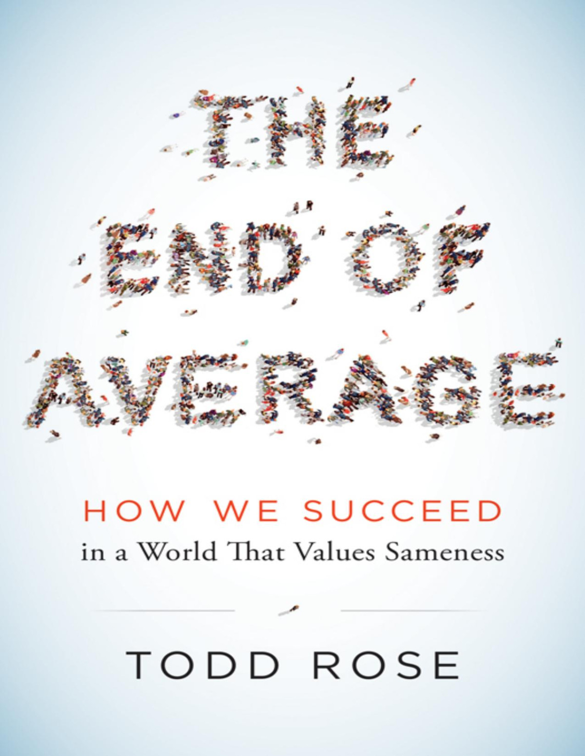 The End Of Average How To Succeed In A World That Values Sameness Todd Rose