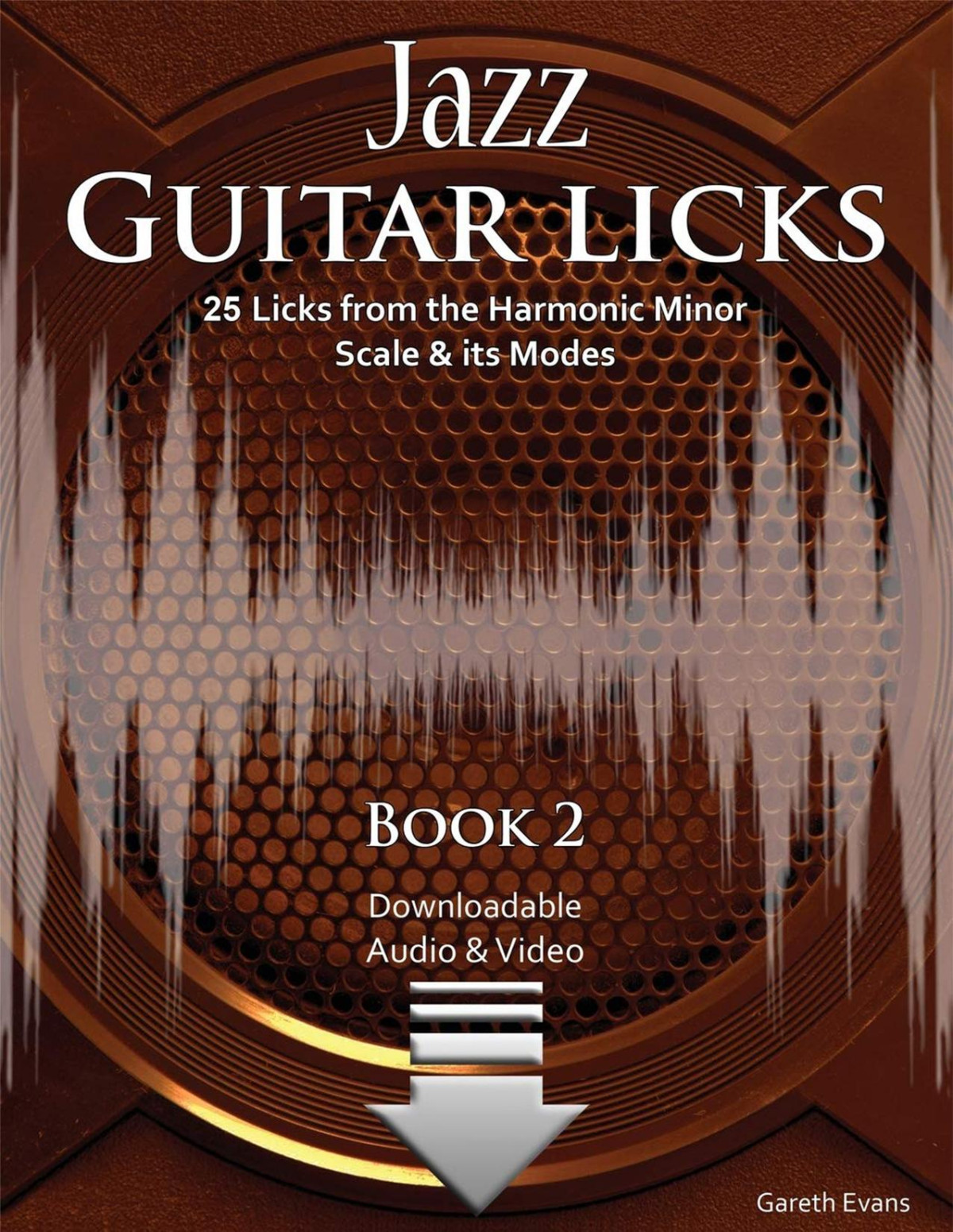 Jazz Guitar Licks Book 2 25 Licks From The Harmonic Minor Scale Its Modes Gareth Evans