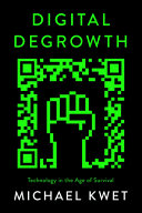 Digital Degrowth Technology In The Age Of Survival Michael Kwet