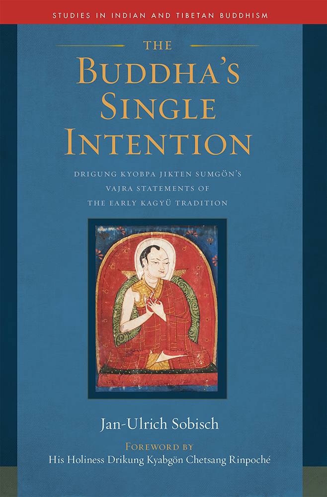 The Buddhas Single Intention Drigung Kyobpa Jikten Sumgöns Vajra Statements Of The Early Kagyü Tradition Janulrich Sobisch