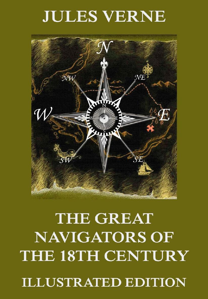 The Great Navigators Of The Eighteenth Century Extended Illustrated And Annotated Edition Jules Verne