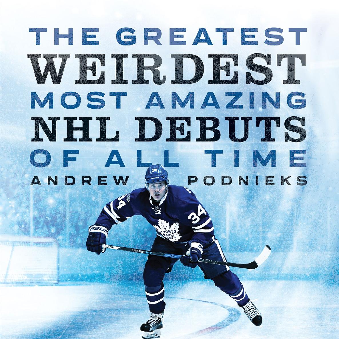 The Greatest Weirdest Most Amazing Nhl Debuts Of All Time Andrew Podnieks