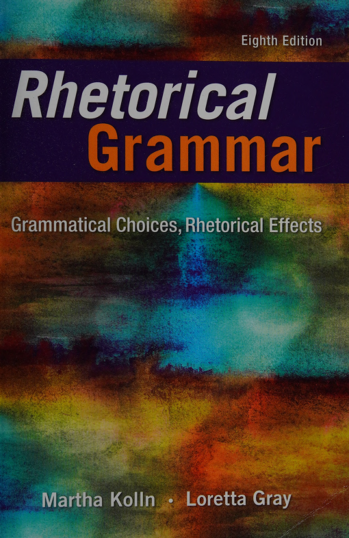 Rhetorical Grammar Grammatical Choices Rhetorical Effects Kolln