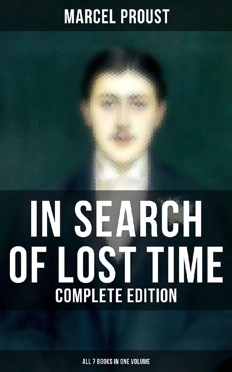 In Search Of Lost Time Complete Edition All 7 Books In One Volume Marcel Proust