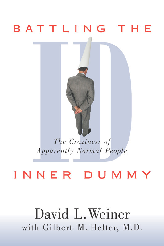 Battling The Inner Dummy The Craziness Of Apparently Normal People David L Weiner