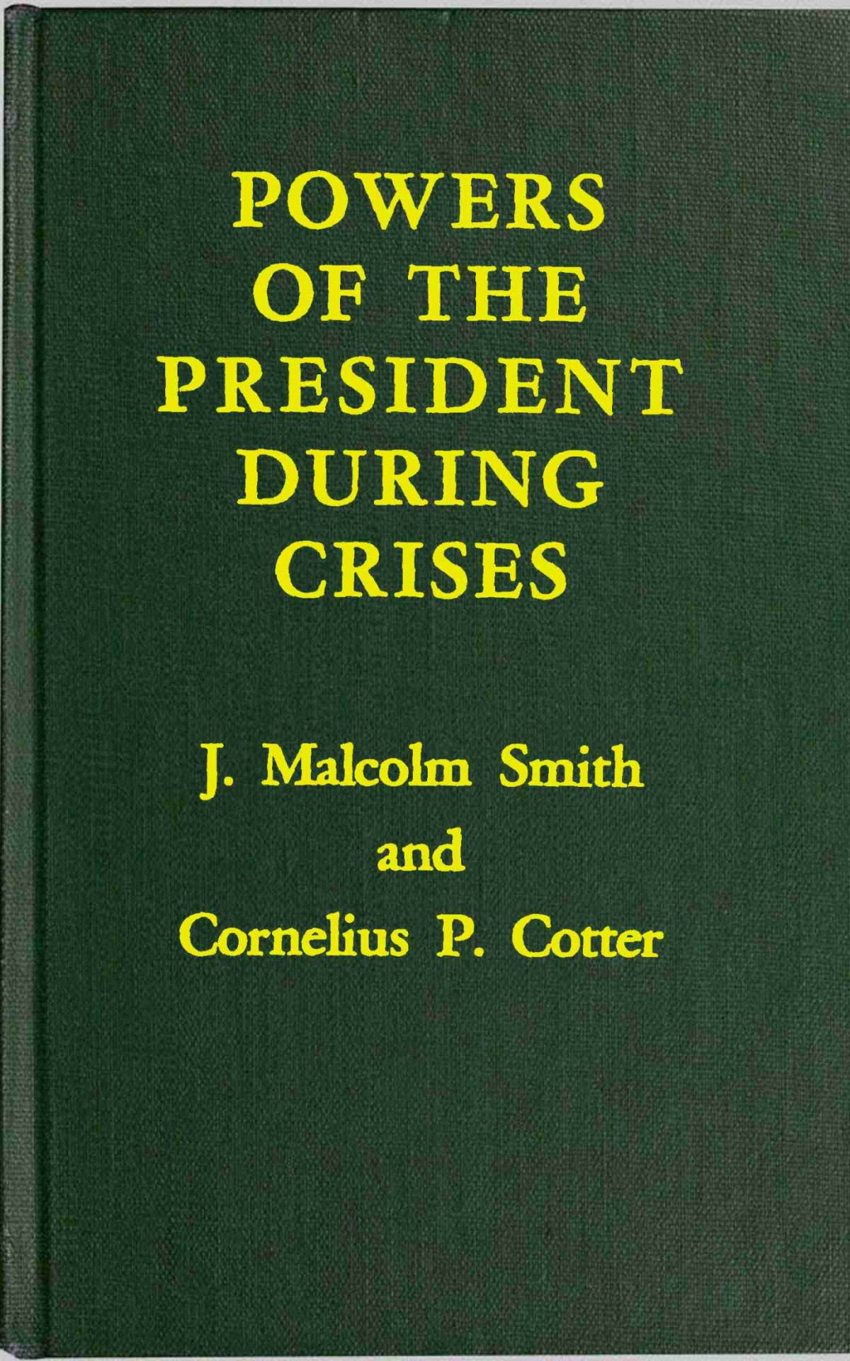 Powers Of The President During Crises J Malcolm Smith Cornelius P Cotter