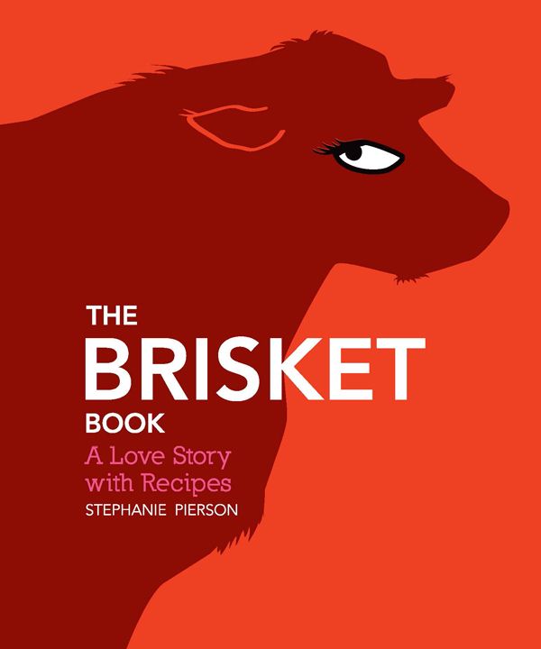 The Brisket Book A Love Story With Recipes Stephanie Pierson