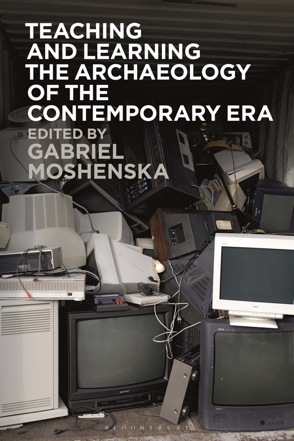 Teaching And Learning The Archaeology Of The Contemporary Era Gabriel Moshenska