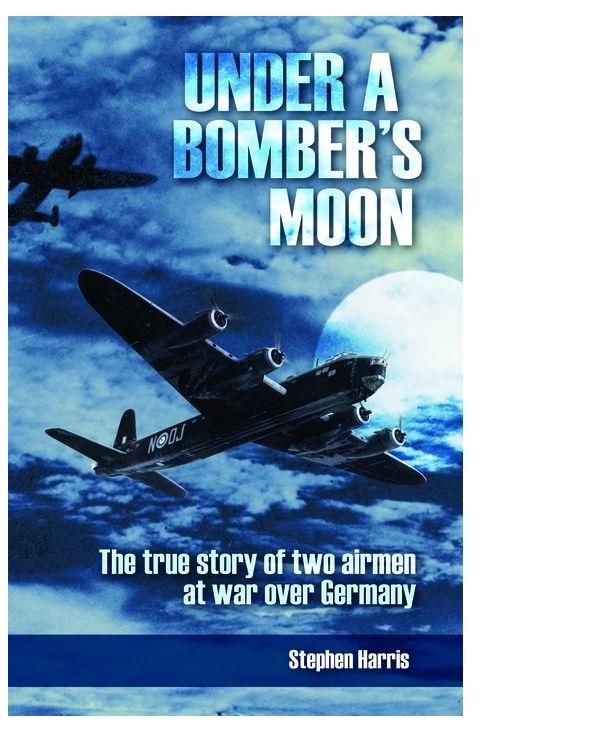 Under A Bombers Moon The True Story Of Two Airmen At War Over Germany Stephen Harris