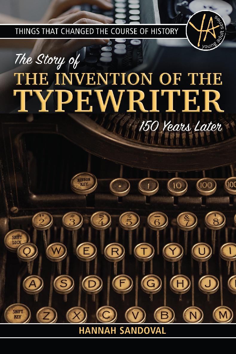 Things That Changed The Course Of History The Story Of The Invention Of The Typewriter 150 Years Later Hannah Sandoval