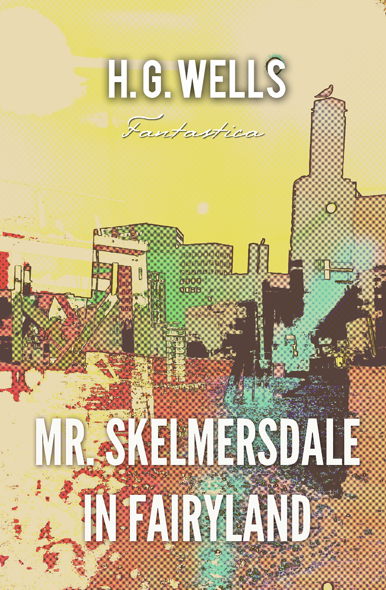 Mr Skelmersdale In Fairyland World Classics H G Wells