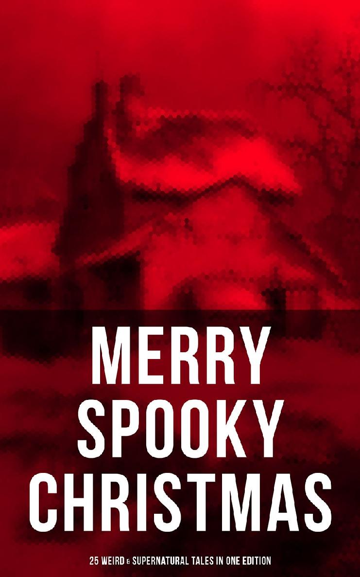Merry Spooky Christmas 25 Weird Supernatural Tales In One Edition Robert Louis Stevenson