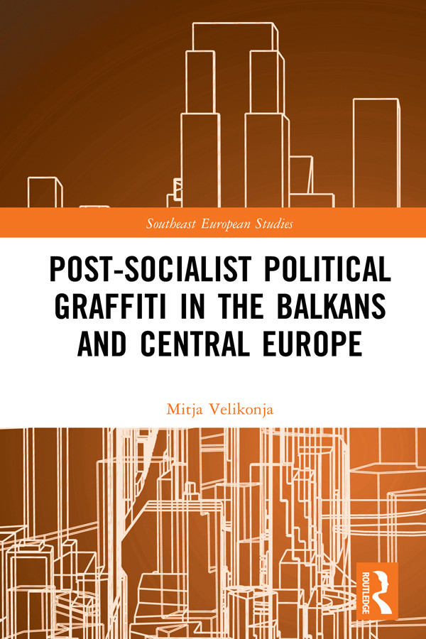 Postsocialist Political Graffiti In The Balkans And Central Europe Mitja Velikonja