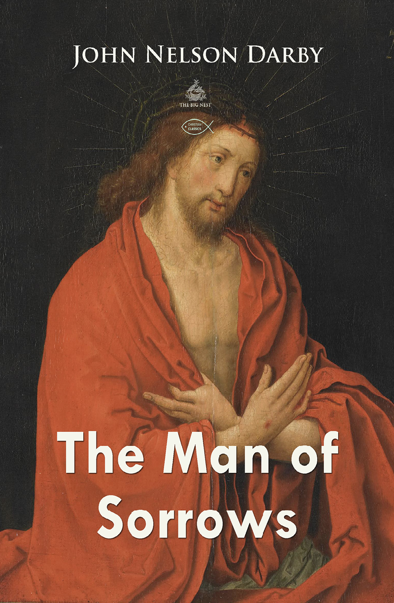 The Man Of Sorrows Christian Classics John Nelson Darby
