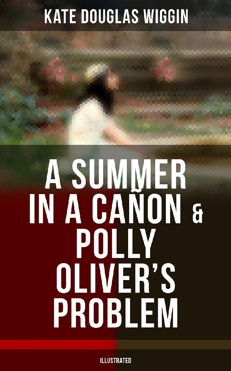 A Summer In A Caon Polly Olivers Problem Illustrated Kate Douglas Wiggin