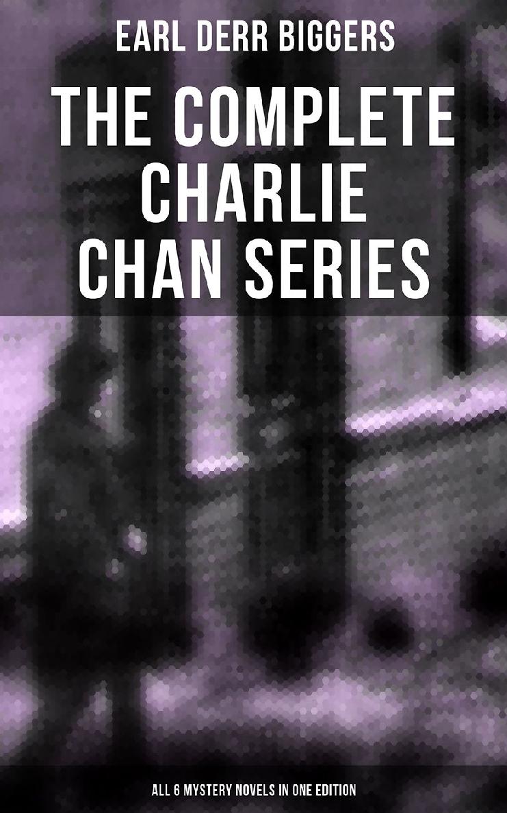 The Complete Charlie Chan Series All 6 Mystery Novels In One Edition Earl Derr Biggers