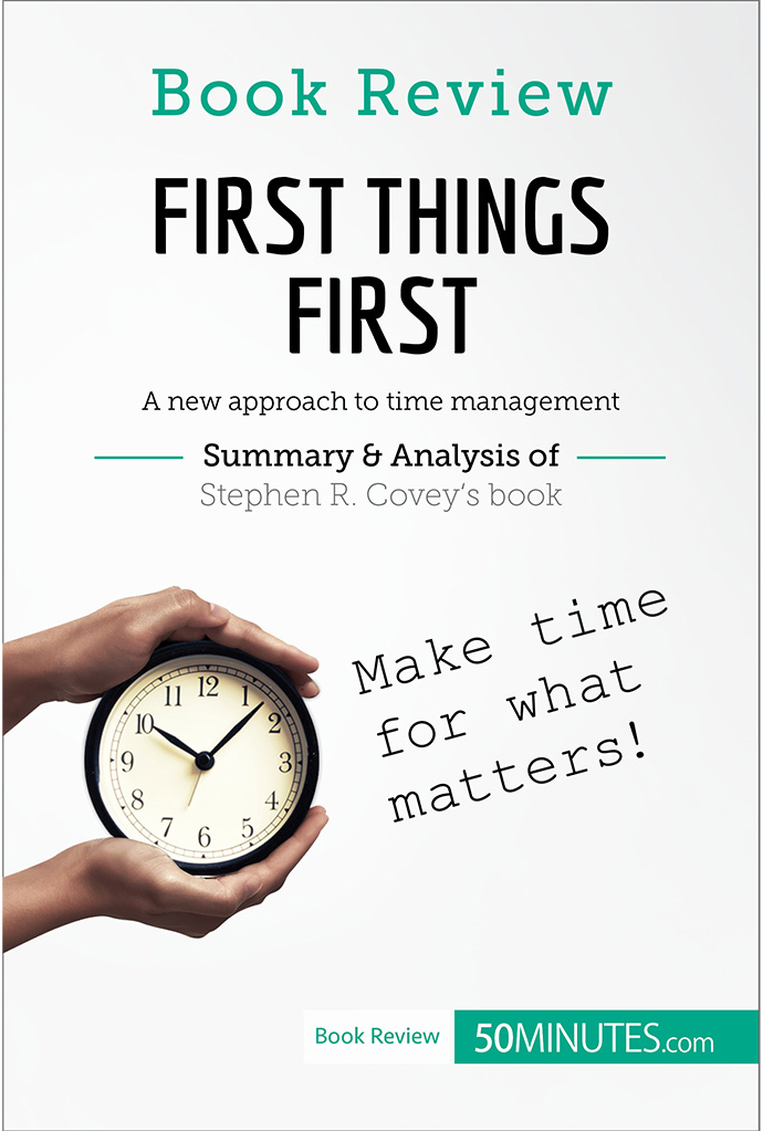 First Things First By Stephen R Covey Book Analysis 50minutescom