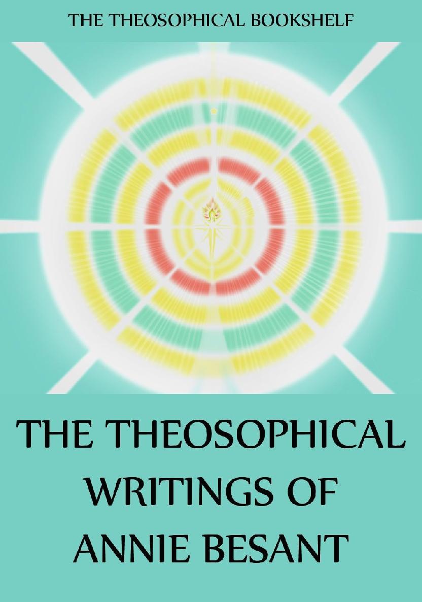 The Theosophical Writings Of Annie Besant Annie Besant