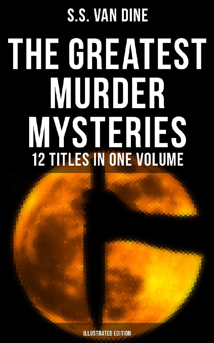 The Greatest Murder Mysteries Of S S Van Dine 12 Titles In One Volume Illustrated Edition Ss Van Dine