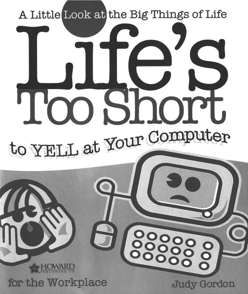 Lifes Too Short To Yell At Your Computer Judy Gordon Chrys Howard Lindee Loveland Stephanie D Walker Tennille Paden Cindy Sartain