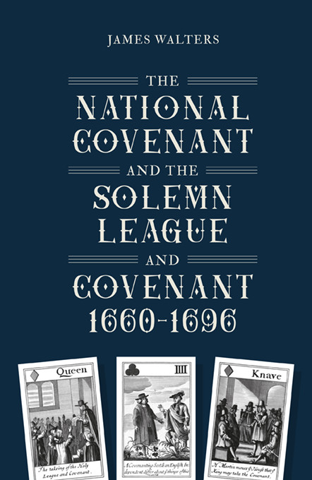 The National Covenant And The Solemn League And Covenant 16601696 James Walters