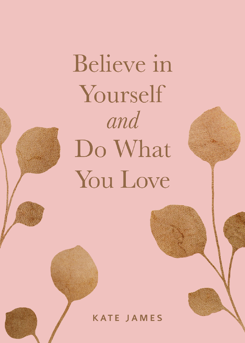 Believe In Yourself And Do What You Love Kate James
